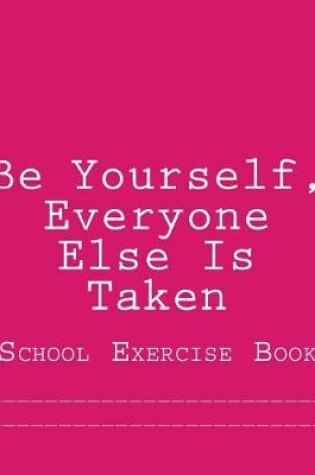 Cover of Be Yourself, Everyone Else Is Taken