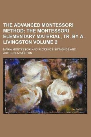 Cover of The Advanced Montessori Method Volume 2; The Montessori Elementary Material, Tr. by A. Livingston