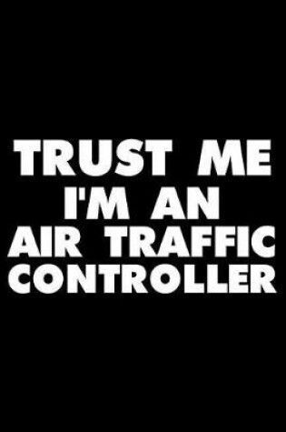 Cover of Trust Me I'm an Air Traffic Controller