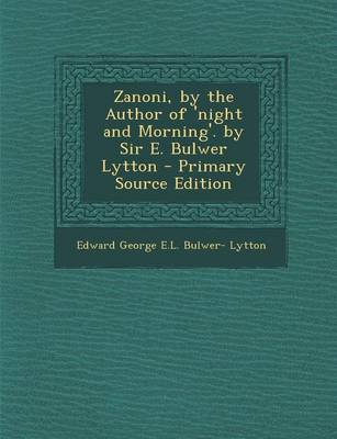 Book cover for Zanoni, by the Author of 'Night and Morning'. by Sir E. Bulwer Lytton - Primary Source Edition