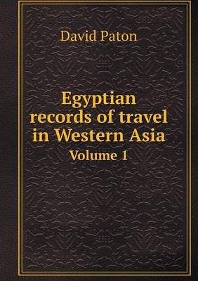 Book cover for Egyptian records of travel in Western Asia Volume 1