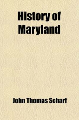 Cover of History of Maryland (Volume 1); From the Earliest Period to the Present Day