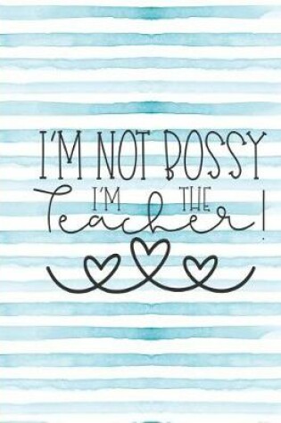 Cover of I'm Not Bossy I'm the Teacher