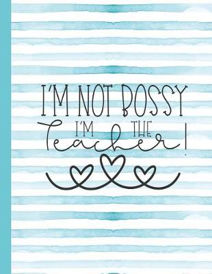 Book cover for I'm Not Bossy I'm the Teacher