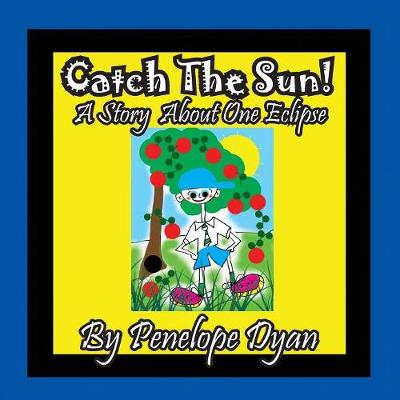 Book cover for Catch The Sun! A Story About One Eclipse