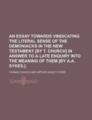 Book cover for An Essay Towards Vindicating the Literal Sense of the Demoniacks in the New Testament [By T. Church] in Answer to a Late Enquiry Into the Meaning of Them [By A.A. Sykes.].