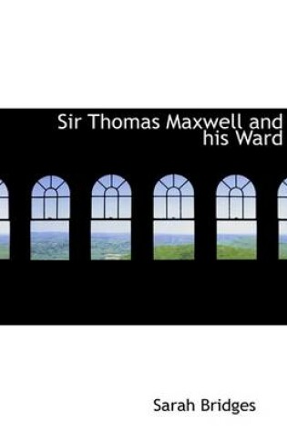 Cover of Sir Thomas Maxwell and His Ward