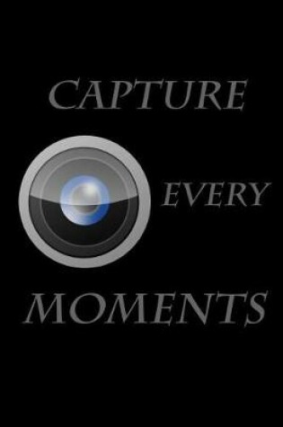 Cover of Capture every moments
