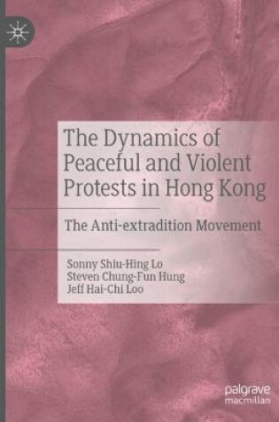 Cover of The Dynamics of Peaceful and Violent Protests in Hong Kong