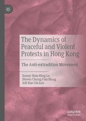 Book cover for The Dynamics of Peaceful and Violent Protests in Hong Kong