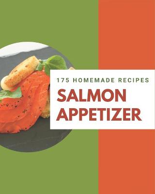 Book cover for 175 Homemade Salmon Appetizer Recipes