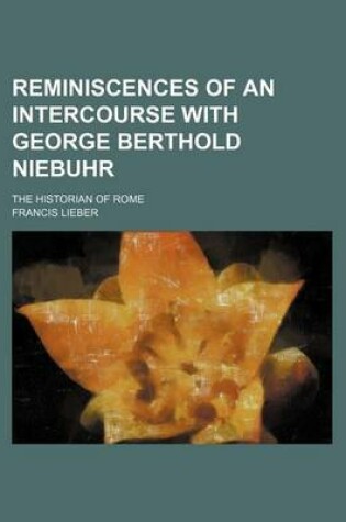 Cover of Reminiscences of an Intercourse with George Berthold Niebuhr; The Historian of Rome