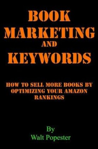 Cover of Book Marketing and Keywords - How to Sell More Books by Optimizing Your Amazon Rankings