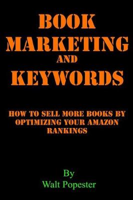 Book cover for Book Marketing and Keywords - How to Sell More Books by Optimizing Your Amazon Rankings