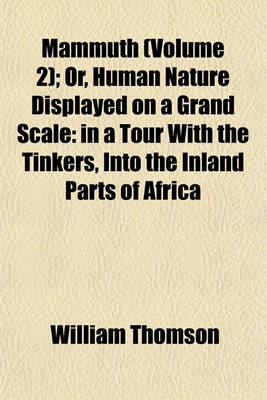 Book cover for Mammuth Volume 2; Or, Human Nature Displayed on a Grand Scale in a Tour with the Tinkers, Into the Inland Parts of Africa