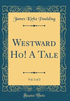 Book cover for Westward Ho! A Tale, Vol. 2 of 2 (Classic Reprint)