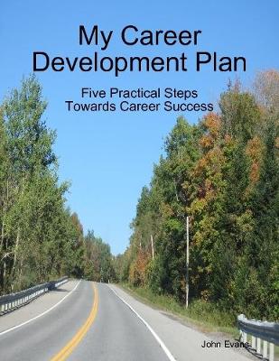 Book cover for My Career Development Plan: Five Practical Steps Towards Career Success