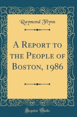 Cover of A Report to the People of Boston, 1986 (Classic Reprint)