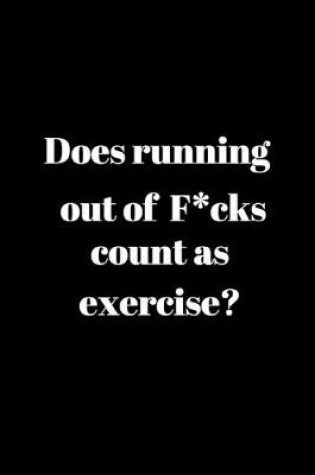 Cover of Does running out of F*cks count as excercise?