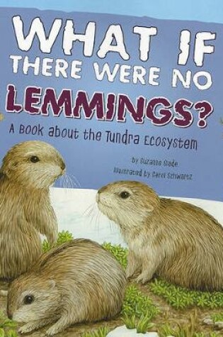 Cover of Food Chain Reactions What If There Were No Lemmings? a Book About the Tundra Ecosystem