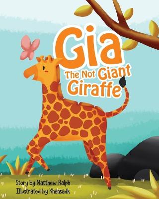 Book cover for Gia The Not Giant Giraffe