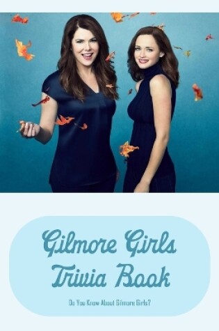 Cover of Gilmore Girls Trivia Book