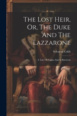 Cover of The Lost Heir, Or, The Duke And The Lazzarone
