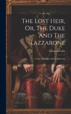 Book cover for The Lost Heir, Or, The Duke And The Lazzarone