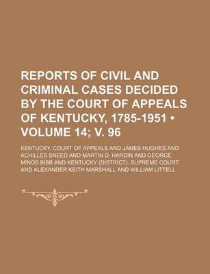 Book cover for Reports of Civil and Criminal Cases Decided by the Court of Appeals of Kentucky, 1785-1951 (Volume 14; V. 96)