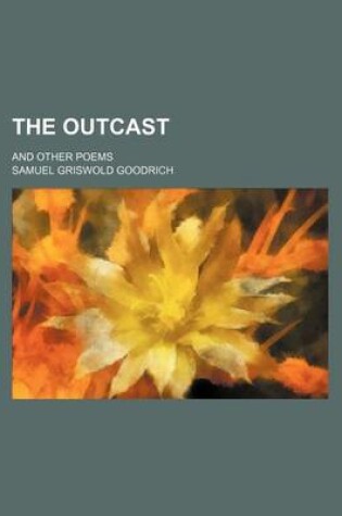 Cover of The Outcast; And Other Poems