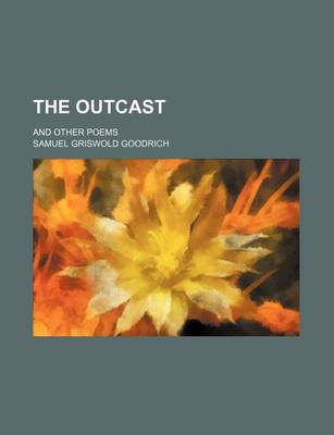 Book cover for The Outcast; And Other Poems