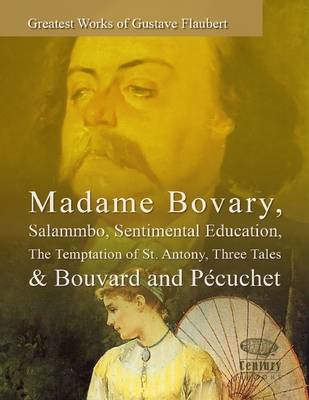 Book cover for Greatest Works of Gustave Flaubert: Madame Bovary, Salammbo, Sentimental Education, The Temptation of St. Antony, Three Tales & Bouvard and Pecuchet