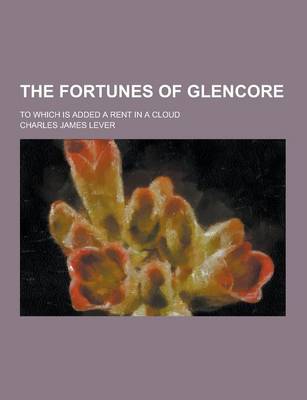 Book cover for The Fortunes of Glencore; To Which Is Added a Rent in a Cloud