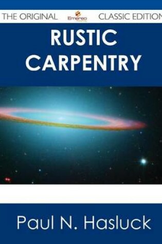 Cover of Rustic Carpentry - The Original Classic Edition