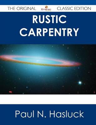 Book cover for Rustic Carpentry - The Original Classic Edition