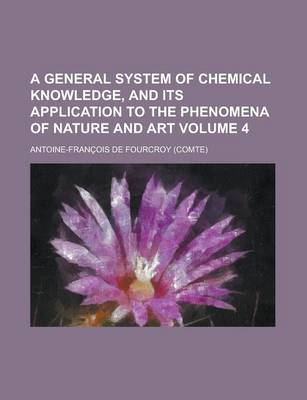 Book cover for A General System of Chemical Knowledge, and Its Application to the Phenomena of Nature and Art Volume 4
