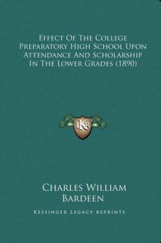 Cover of Effect of the College Preparatory High School Upon Attendance and Scholarship in the Lower Grades (1890)