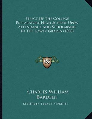 Book cover for Effect of the College Preparatory High School Upon Attendance and Scholarship in the Lower Grades (1890)