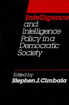 Book cover for Intelligence and Intelligence Policy in a Democratic Society