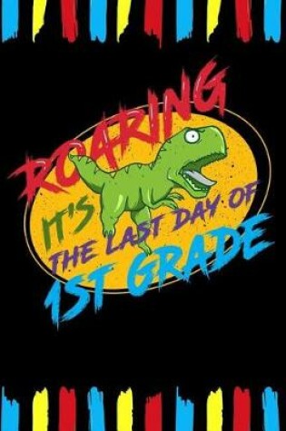 Cover of Roaring It's The Last Day Of 1st Grade