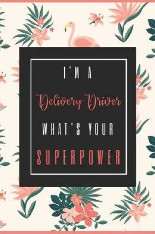 Cover of I'm A DELIVERY DRIVER, What's Your Superpower?