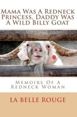 Cover of Mama Was a Redneck Princess, Daddy Was a Wild Billy Goat