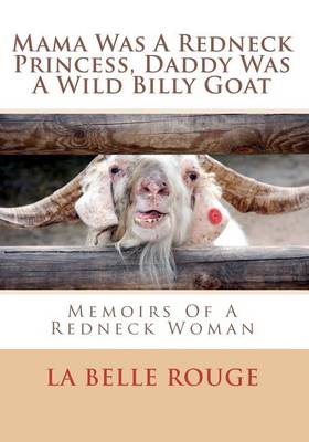 Book cover for Mama Was a Redneck Princess, Daddy Was a Wild Billy Goat