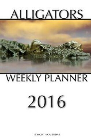 Cover of Alligators Weekly Planner 2016