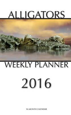 Book cover for Alligators Weekly Planner 2016