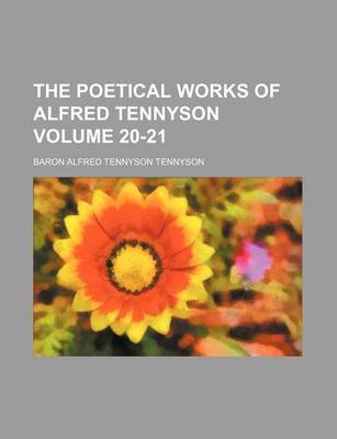 Book cover for The Poetical Works of Alfred Tennyson Volume 20-21