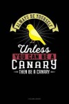 Book cover for Always Be Yourself Unless You Can Be a Canary Then Be a Canary