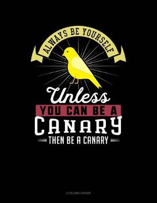 Cover of Always Be Yourself Unless You Can Be a Canary Then Be a Canary