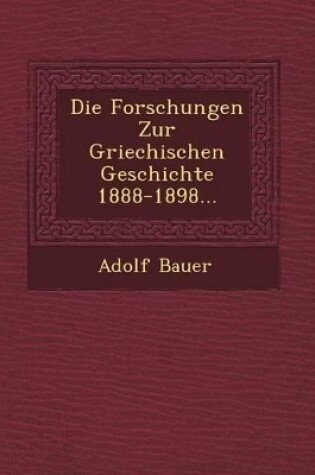 Cover of Die Forschungen Zur Griechischen Geschichte 1888-1898...