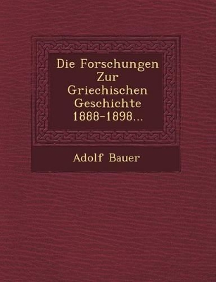 Book cover for Die Forschungen Zur Griechischen Geschichte 1888-1898...